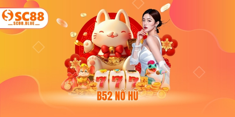 B52 Nổ Hũ - Hướng Dẫn Quay Slot Đỉnh Cao Trong Năm 2025